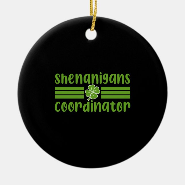 Shenanigans Coordinator St Patrick's Day Ceramic Ornament (Front)