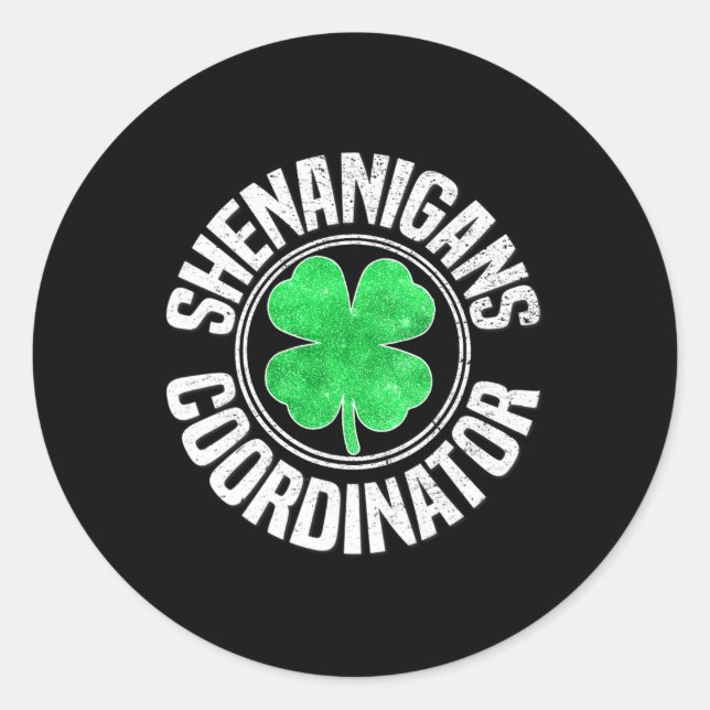 Shenanigans Coordinator St Patricks Day Shamrock I Classic Round Sticker (Front)