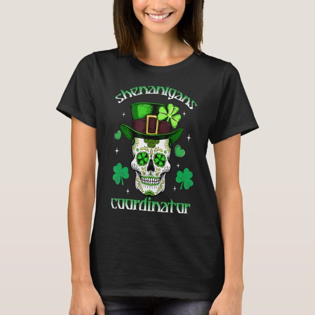 Shenanigans Coordinator Sugar Skull St Patricks Da T-Shirt (Front)