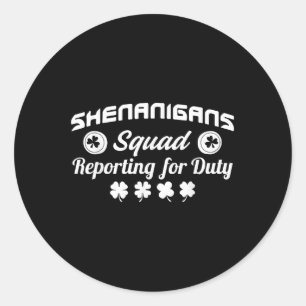 Shenanigans Squad Reporting For Duty St. Patricks Classic Round Sticker