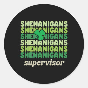 Shenanigans Supervisor Funny St Patricks Day Shamr Classic Round Sticker
