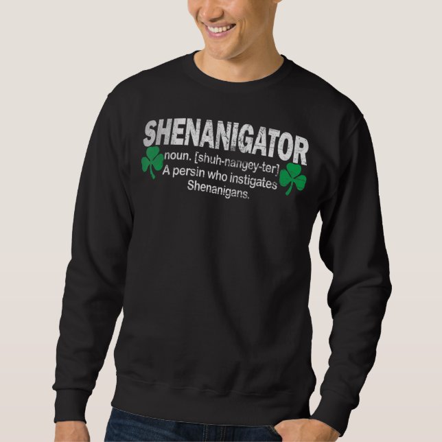 Shenanigans Tee, Funny Shenanigator Saint Patricks Sweatshirt (Front)