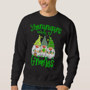 Shenanigans With My Gnomies St Patrick S Day Gnome Sweatshirt