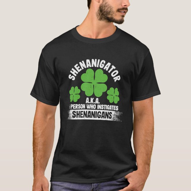 Shenanigator aka A Person Who Instigates Shenaniga T-Shirt (Front)