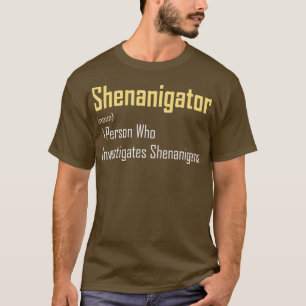Shenanigator Dictionary Definition Funny St Day T-Shirt