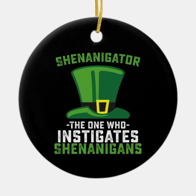 Shenanigator The One Who Instigates Shenanigans Ceramic Ornament (Front)