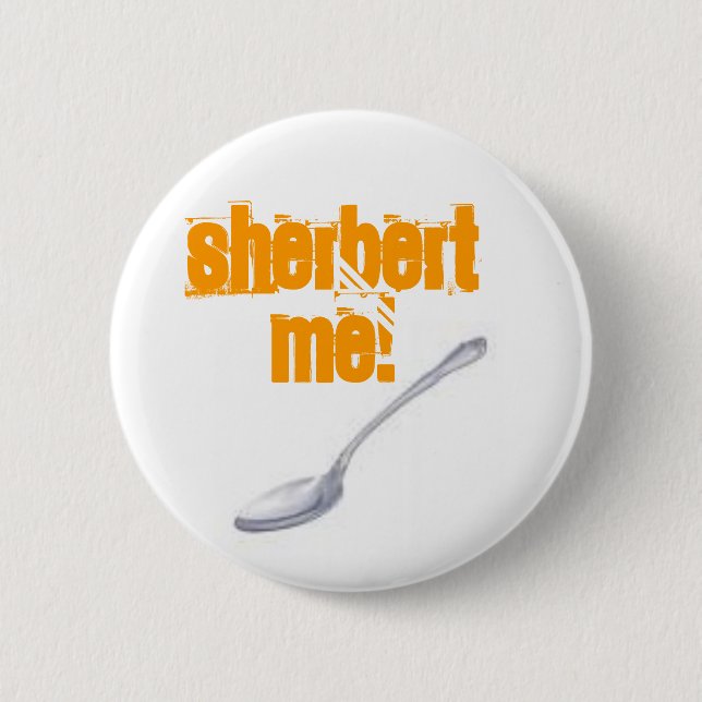 SHERBERT ME! 2 INCH ROUND BUTTON (Front)