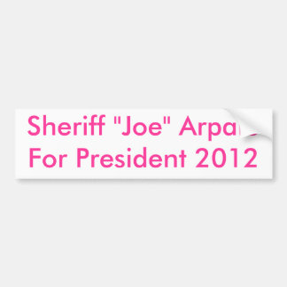 Sheriff "Joe" ArpaioFor President 2012 Bumper Sticker
