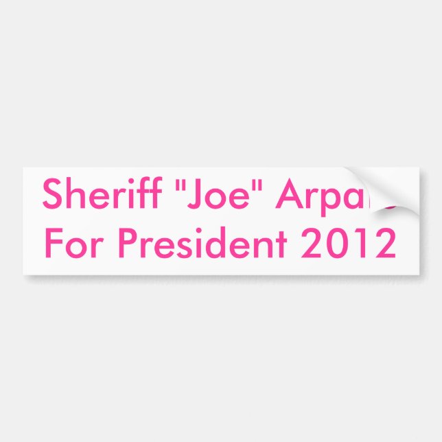 Sheriff "Joe" ArpaioFor President 2012 Bumper Sticker (Front)