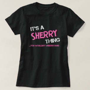 Sherry chose que tu ne comprendrais pas T-Shirt