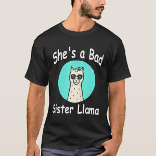 Shes a Bad Sister Llama Family Birthday Alpaca wit T-Shirt