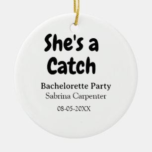 She's a catch bachelorette party name date simple  ceramic ornament