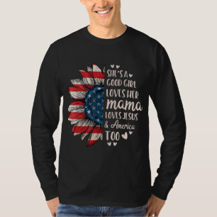 She's A Good Girl Loves Her Mama Jesus America Too T-Shirt