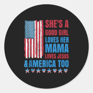 Shes A Good Girl Loves Her Mama Jesus &amp; Americ Classic Round Sticker
