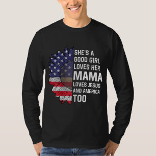 She's A Good Girl Loves Her Mama Jesus And America T-Shirt