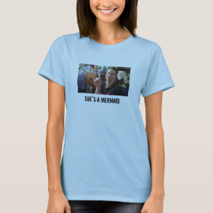 "She's a mermaid." T-Shirt