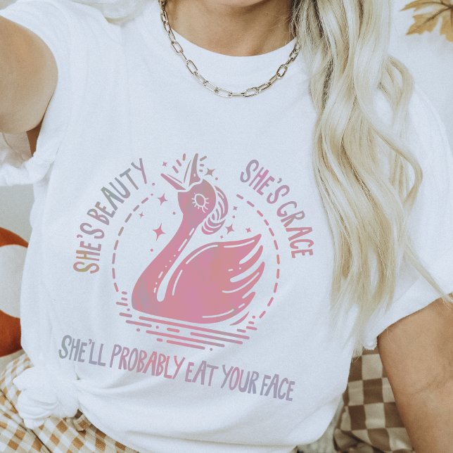 She's Beauty She's Grace Funny Sarcastic Swan  T-Shirt (Creator Uploaded)