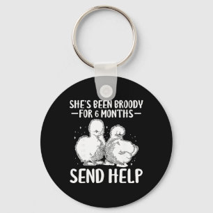 Shes Been Broody For 6 Months Send Help _2 Keychain