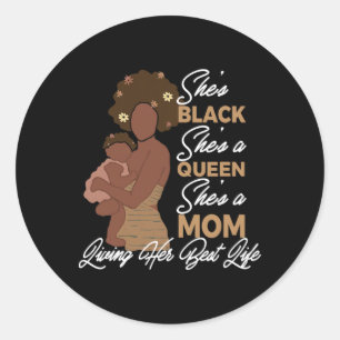 She's Black She's A Queen She's A Mom- Black Mom M Classic Round Sticker