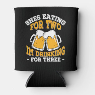 Shes Eating For Two Im Drinking For Three Can Cooler