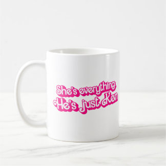She's everything - He's just Ken Coffee Mug