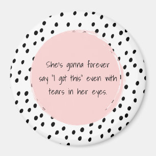 She's Gonna Forever Say I Got This Motivational Magnet