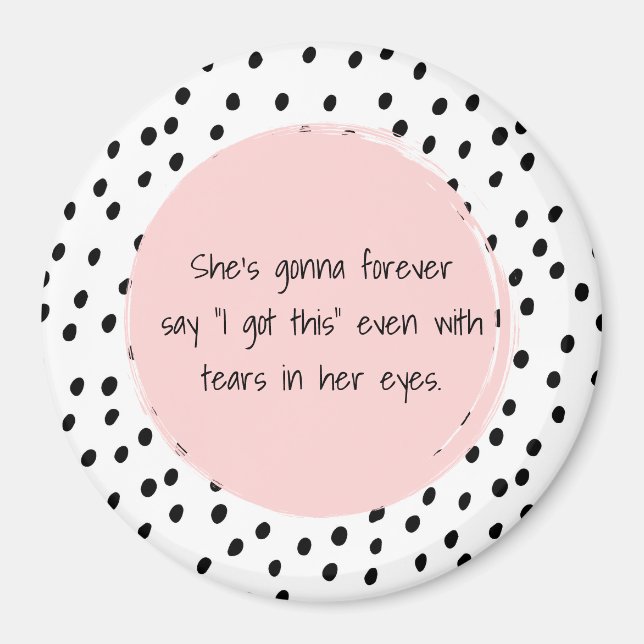 She's Gonna Forever Say I Got This Motivational Magnet (Front)