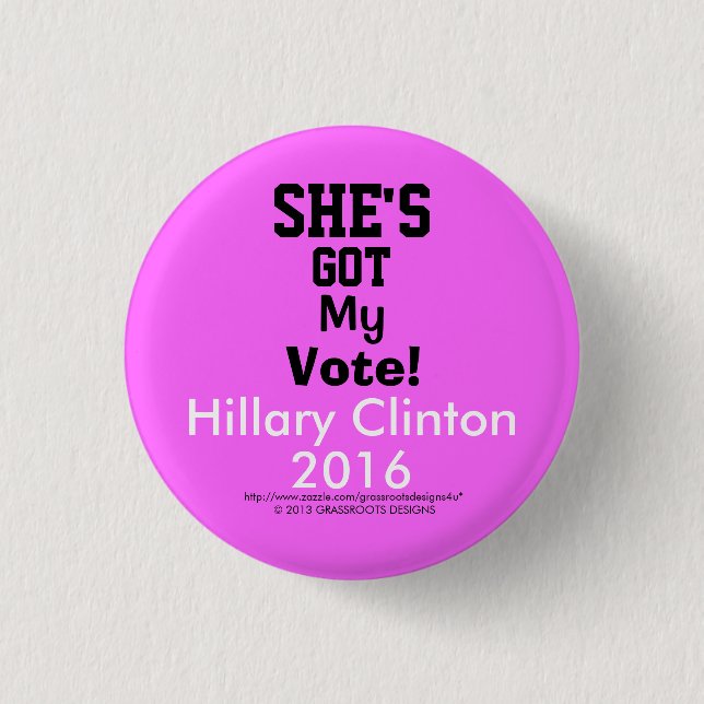 She's Got My Vote!  Hillary Clinton 2016 1 1/4" 1 Inch Round Button (Front)