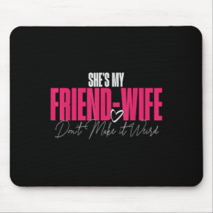 Shes My Friend-wife Dont Make It Weird Funny Sayin Mouse Pad