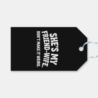 She's My Friend-Wife Don't Make It Weird Humor Say Gift Tags