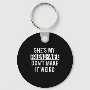 She's My Friend-wife Funny Relationship Quote Keychain