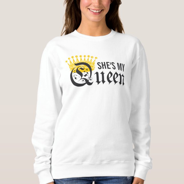 She's My Queen Sweatshirt (Front)