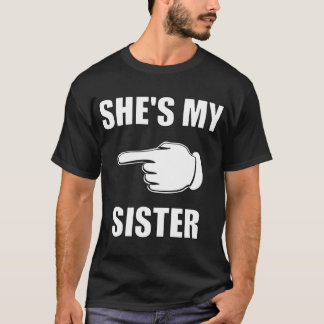 SHES MY SISTER friend T-Shirt