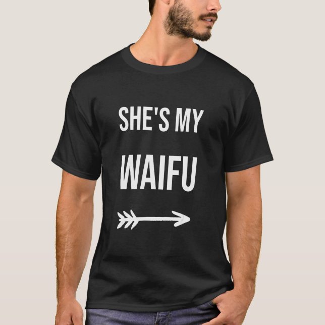 She's My Waifu T-Shirt (Front)