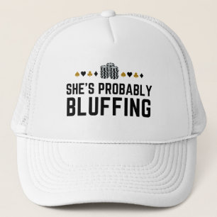 She's Probably Bluffing - Casino Poker Bluff Gift  Trucker Hat
