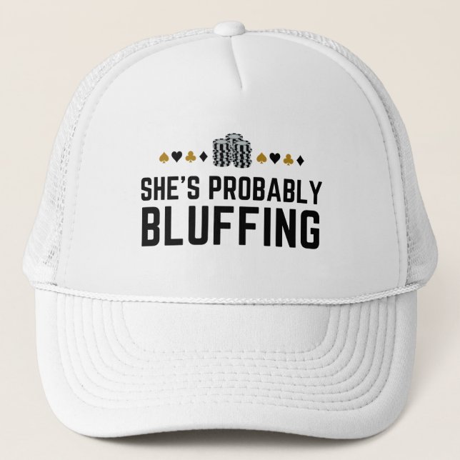 She's Probably Bluffing - Casino Poker Bluff Gift  Trucker Hat (Front)