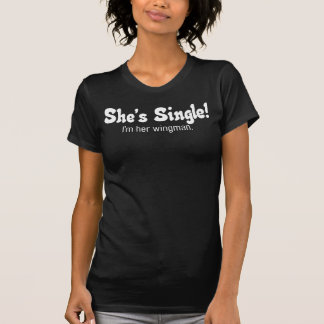 She's Single! wingman shirt