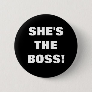 SHE'S THE BOSS! 2 INCH ROUND BUTTON