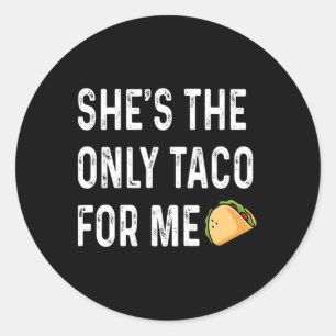 She's The Only Taco For Me Wedding Day Honeymoon A Classic Round Sticker