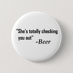 "She's Totally Checking You Out" - Beer 2 Inch Round Button