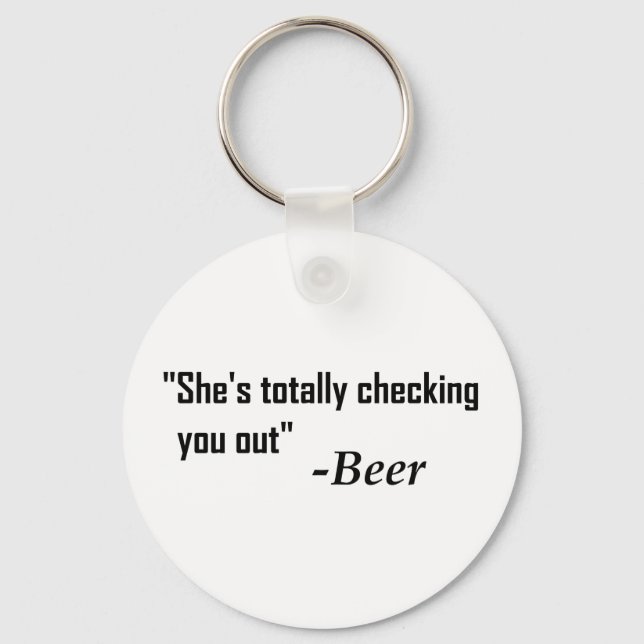 "She's Totally Checking You Out" - Beer Keychain (Front)