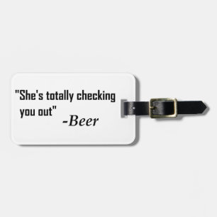"She's Totally Checking You Out" - Beer Luggage Tag
