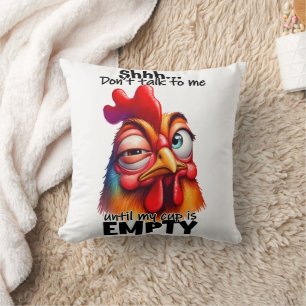 Shh...Don't talk to me untill my cup is empty! Throw Pillow