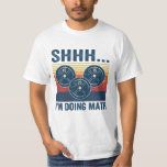 shh i'm doing math T-shirt<br><div class="desc">shhhhh i'm doing math</div>