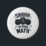 Shh I'm Doing Math Workout Shirt For Weightlifter  2 Inch Round Button<br><div class="desc">Shh I'm Doing Math Workout Shirt For Weightlifter Funny Gym</div>