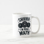 Shh I'm Doing Math Workout Shirt For Weightlifter  Coffee Mug<br><div class="desc">Shh I'm Doing Math Workout Shirt For Weightlifter Funny Gym</div>