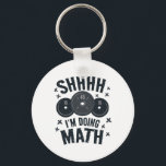 Shh I'm Doing Math Workout Shirt For Weightlifter  Keychain<br><div class="desc">Shh I'm Doing Math Workout Shirt For Weightlifter Funny Gym</div>