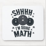 Shh I'm Doing Math Workout Shirt For Weightlifter  Mouse Pad<br><div class="desc">Shh I'm Doing Math Workout Shirt For Weightlifter Funny Gym</div>