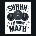 Shh I'm Doing Math Workout Shirt For Weightlifter  Poster<br><div class="desc">Shh I'm Doing Math Workout Shirt For Weightlifter Funny Gym</div>