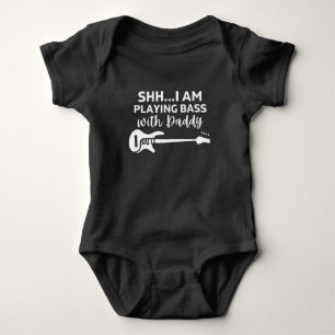 shh I'm playing Bass with Daddy Funny Bass Lovers  Baby Bodysuit